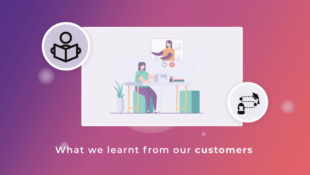 What we learnt from our customers