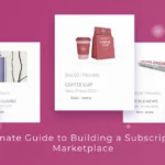 Ultimate Guide to Building a Subscription Marketplace