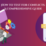 How to Test for Conflicts: A Comprehensive Guide